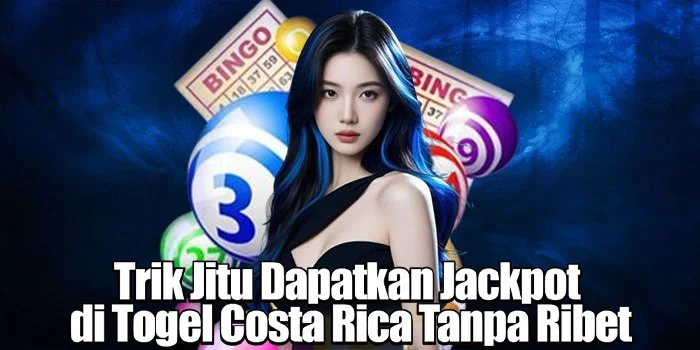 Trik Jitu Dapatkan Jackpot di Togel Costa Rica Tanpa Ribet