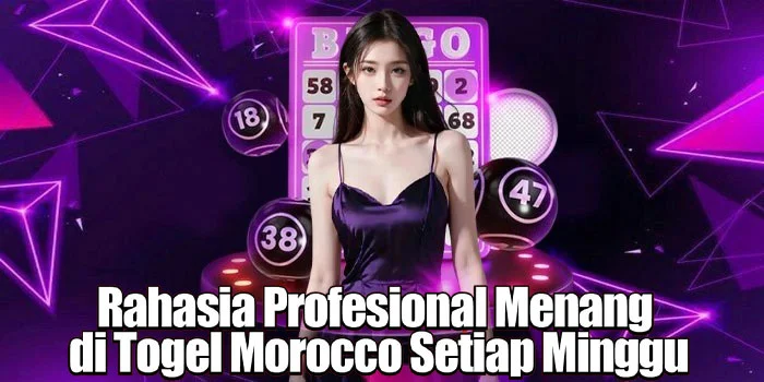 Rahasia Profesional Menang di Togel Morocco Setiap Minggu