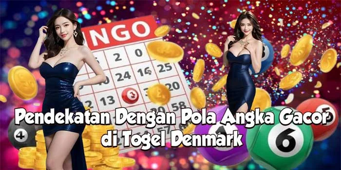 Pendekatan Dengan Pola Angka Gacor di Togel Denmark