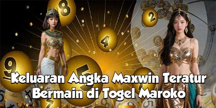 Keluaran Angka Maxwin Teratur Bermain di Togel Maroko