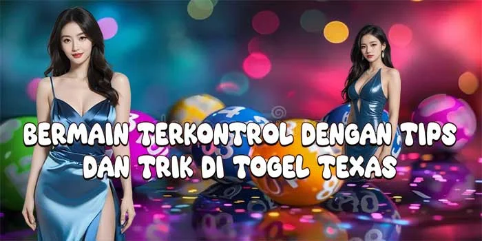 Bermain Terkontrol Dengan Tips dan Trik di Togel Texas