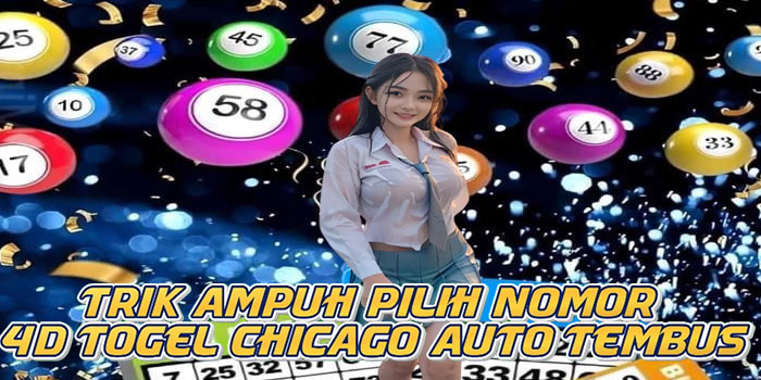 Trik Ampuh Pilih Nomor 4D Togel Chicago Auto Tembus