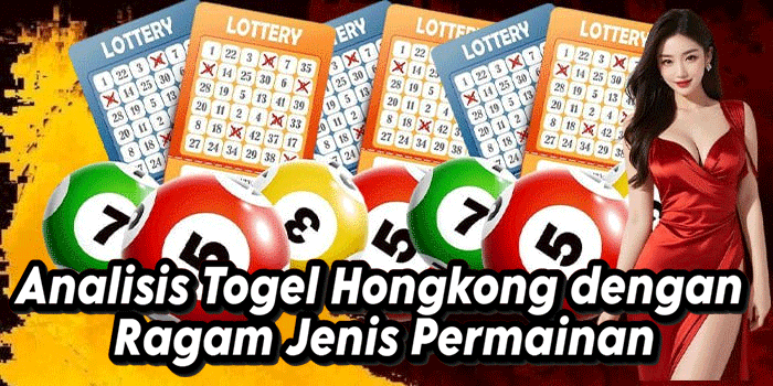 Analisis Togel Hongkong dengan Ragam Jenis Permainan