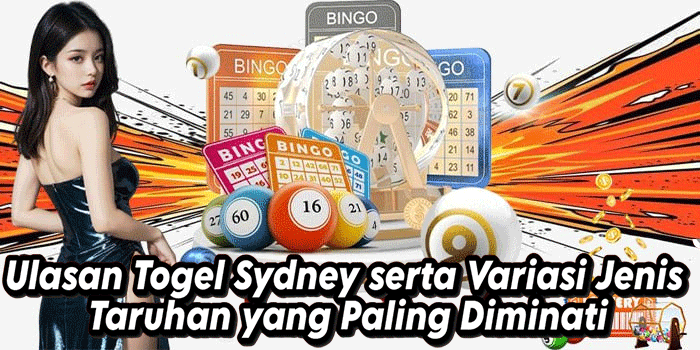 Ulasan Togel Sydney serta Variasi Jenis Taruhan yang Paling Diminati