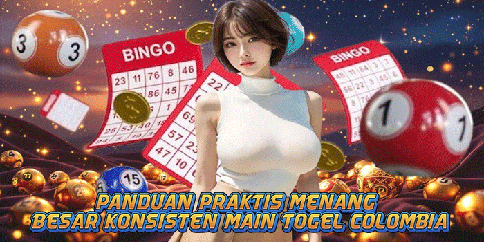 Panduan Praktis Menang Besar Konsisten Main Togel Colombia
