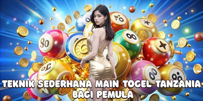 Teknik Sederhana Main Togel Tanzania Bagi Pemula