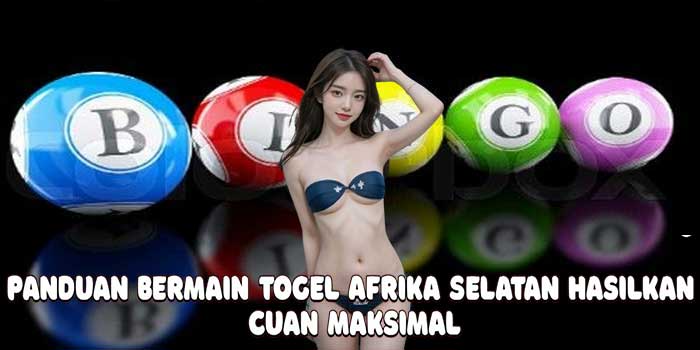 Panduan Bermain Togel Afrika Selatan Hasilkan Cuan Maksimal
