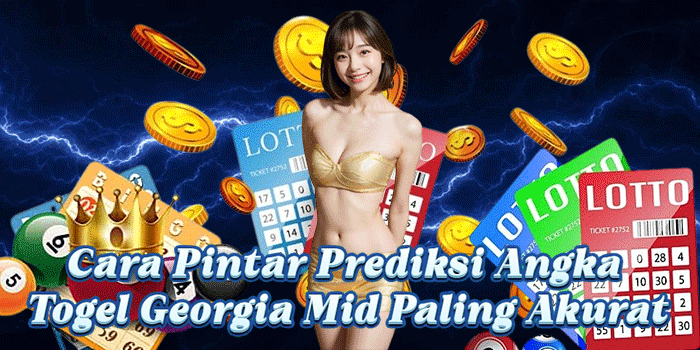 Cara Pintar Prediksi Angka Togel Georgia Mid Paling Akurat