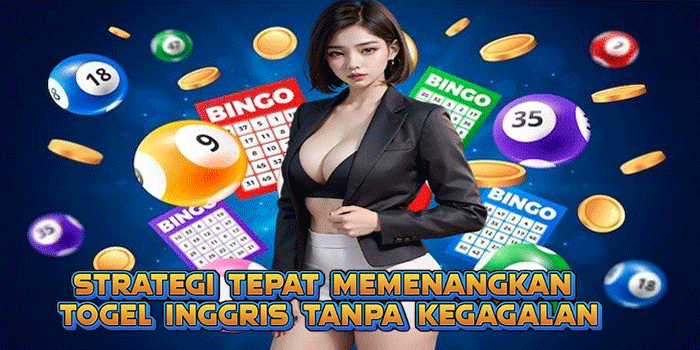 Strategi Tepat Memenangkan Togel Inggris Tanpa Kegagalan