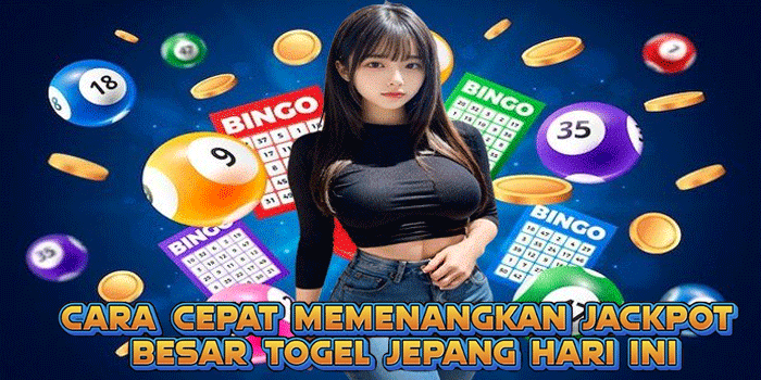 Cara Cepat Memenangkan Jackpot Besar Togel Jepang Hari Ini